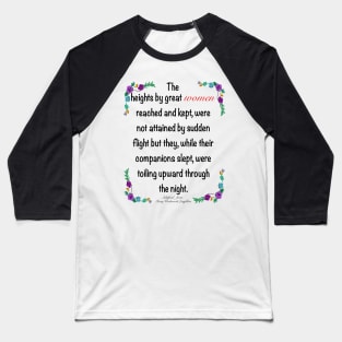 Inspirational motivational affirmation. The heights by great women reached and kept Baseball T-Shirt